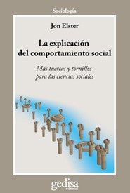 La explicación del comportamiento social: Más tuercas y tornillos para las ciencias sociales [Paperback] Elster, Jon