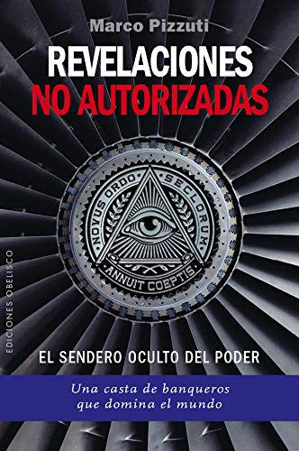 Revelaciones no autorizadas. El sendero oculto del poder: Una casta de banqueros que domina el mundo [Paperback] Marco Pizzuti