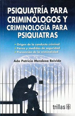Psiquiatria Para Criminologos Y Criminologia Para Psiquiatra [Paperback] Ada Patricia Mendoza Beivide and TRILLAS, EDITORIAL