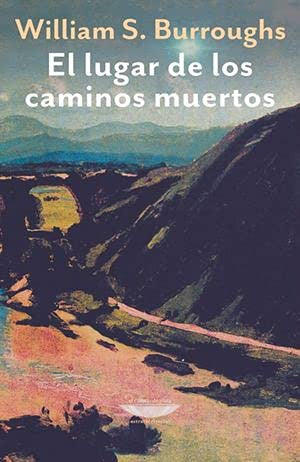 El lugar de los caminos muertos [Paperback] S Burroughs, William