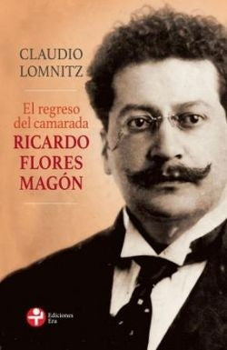 El regreso del camarada Ricardo Flores Magón [Paperback] Claudio Lomnitz