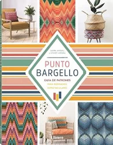 Punto Bargello - Guía de patrones para bordados espectaculares [Paperback] Laura Angell and Lynsey Angell