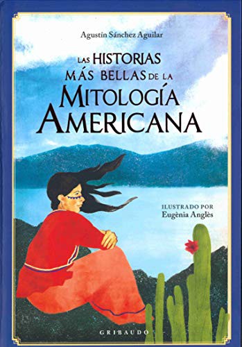 Historias más bellas de la mitología americana, Las [Hardcover] Sánchez Aguilar, Agustín and Anglés, Eugenia
