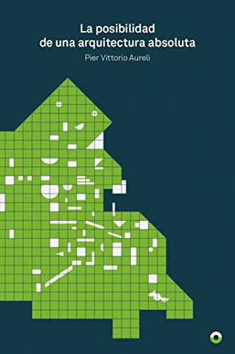 La posibilidad de una arquitectura absoluta [Paperback] Pier Vittorio Aureli