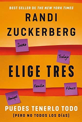Elige tres: Puedes tenerlo todo (pero no todos los días): Puedes Tenerlo Todo (Pero No Todos Los Días) [Paperback] Zuckerberg, Randi