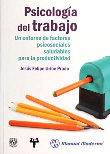 Psicología del trabajo: Un entorno de factores psicosociales saludables para la productividad [Paperback] Uribe Prado, Jesús Felipe