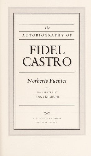 The Autobiography of Fidel Castro Fuentes, Norberto and Kushner, Anna