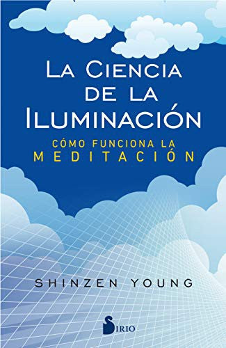 La ciencia de la iluminación: Cómo funcióna la meditación [Paperback] Shinzen Young