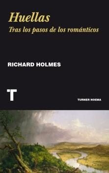 Huellas. Tras los pasos de los románticos [Paperback] Holmes, Richard