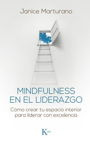 Mindfulness en El Liderazgo: Cómo crear tu espacio interior para liderar con excelencia [Paperback] Janice Marturano