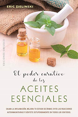 Poder Curativo de Los Aceites Esenciales, El [Paperback] Eric Zeilinski