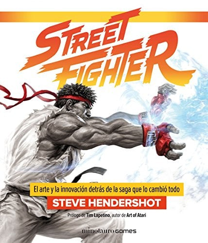 Street fighter: El arte y la innovación detrás de la saga que lo cambió todo [Hardcover] Hendershot, Steve and Muñoz, Jaume