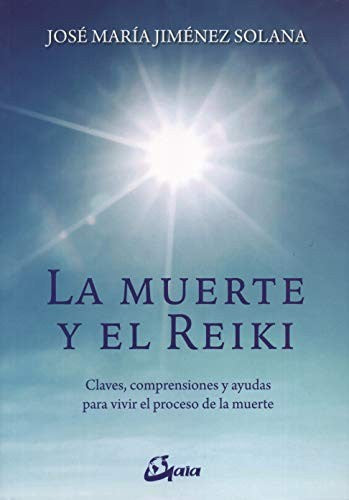Muerte y el reiki, La. Claves, comprensiones y ayudas para vivir el proceso de muerte [Paperback] Jiménez Solana, José María