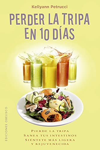 Perder la Tripa en 10 Días: Pierde la tripa, sanea tus intestinos, siéntete más ligera y rejuvenecida [Paperback] Kellyann Petrucci