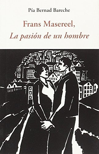 Frans Masereel: La pasión de un hombre [Paperback] Bareche, Pia Bernard