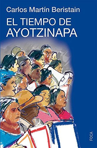 El tiempo de ayotzinapa [Paperback] Martin Beristain, Carlos