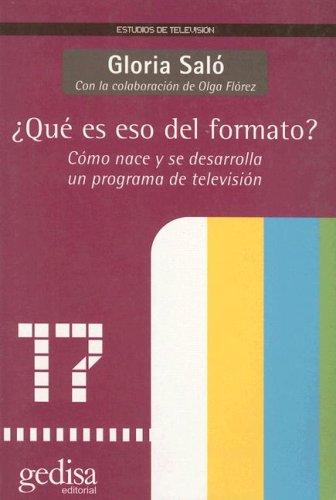 Qué es eso del formato?: Cómo nace y se desarrolla un programa de televisión [Paperback] Saló, Gloria