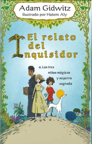 El Relato Del Inquisidor (Portada Puede Variar): O, los tres niños mágicos y su perra sagrada [Hardcover] Adam Gidwitz and Hatem Aly
