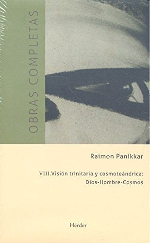 Obras completas: Visión trinitaria y cosmoteándrica. Vol. 8: Dios-Hombre-Cosmos [Hardcover] Raimon Panikkar