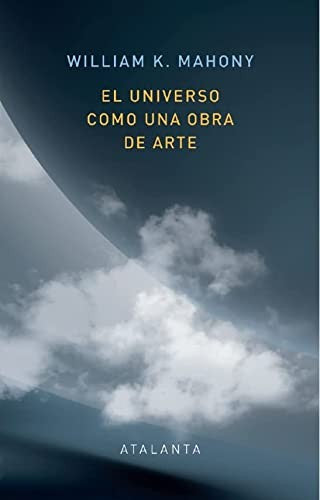 El universo como una obra de arte: 152 Mahoney, William K.