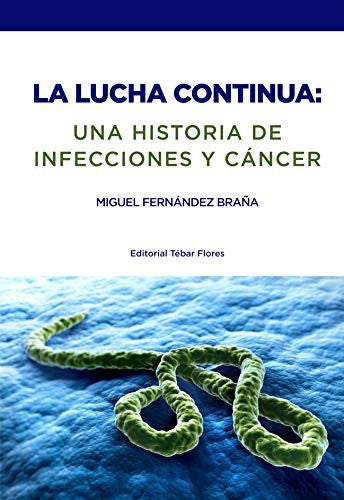 La lucha continua: Una historia de infecciones y cancer [Paperback] Miguel Fernandez Braña