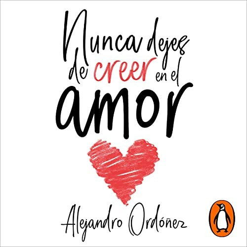 Nunca dejes de creer en el amor [Paperback] Ordóñez, Alejandro