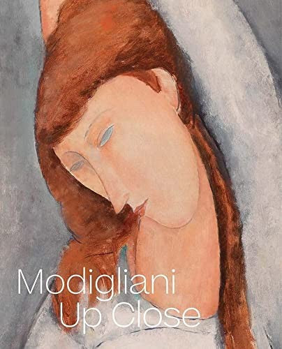 Modigliani Up Close [Hardcover] Buckley, Barbara; Fraquelli, Simonetta; Ireson, Nancy and King, Annette