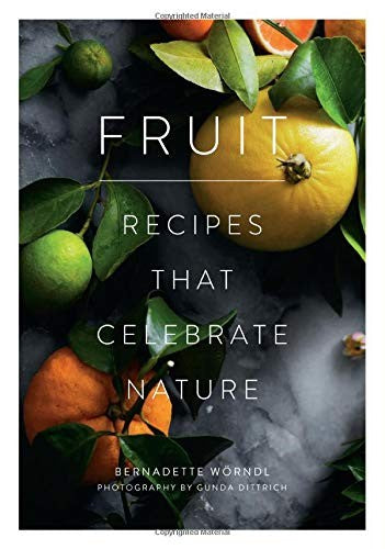 Fruit: Recipes that Celebrate Nature Worndl, Bernadette and Dittrich, Gunda
