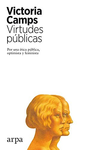 Virtudes públicas. Por una ética pública, optimista y feminista [Paperback] Camps, Victoria