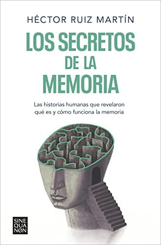 Los secretos de la memoria. Las historias humanas que revelaron qué es y cómo funciona la memoria [Paperback] Ruiz Martín, Héctor