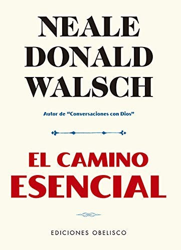 El Camino Esencial: Tomando la audaz decisión para ser quien realmente eres [Paperback] Neale Donald Walsch