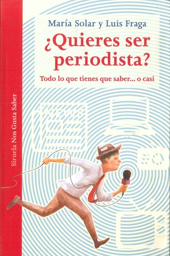 ¿quieres ser periodista? [Hardcover] Solar, María and Fraga, Luis