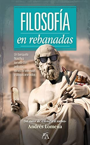 Filosofía en rebanadas [Paperback] Andrés  Lomeña Cantos