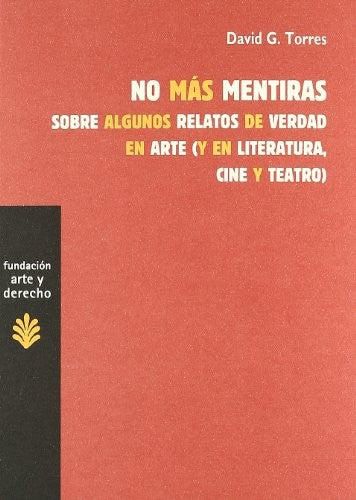 No más mentiras: Sobre algunos relatos de verdad en arte (y en literatura, cine y teatro) [Paperback] Torres, David G.