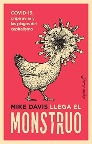 Llega El Monstruo. Covid19, Gripe Aviar Y Las Plagas Del Capitalismo Davis, Mike and Barahona, Lucia