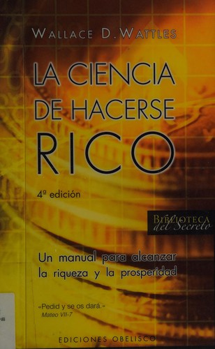 La Ciencia De Hacerse Rico: Un manual para alcanzar la riqueza y la prosperidad [Paperback] Wallace D. Wattles