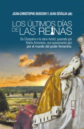 Los últimos días de la reina: Un viaje apasionante por el mundo del poder femenino [Paperback] Jean-Christophe Buisson and Juan Sévillia