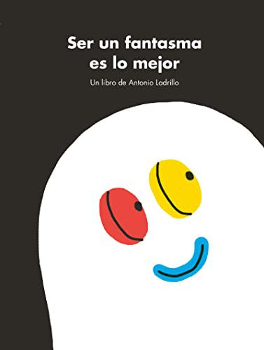 Ser Un Fantasma Es lo Mejor [Hardcover] Antonio Ladrillo
