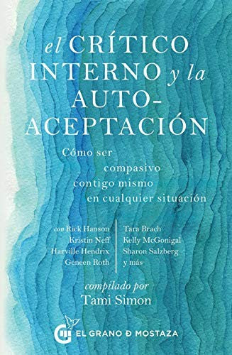 El crítico interno y la autoaceptación. Cómo ser compasivo contigo mismo en cualquier situación [Paperback] Simon, Tami