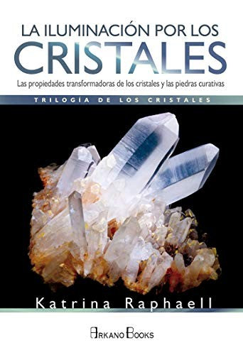 Iluminación por los cristales, La. Las propiedades transformadoras de los cristales y las piedras curativas [Paperback] Raphaell, Katrina