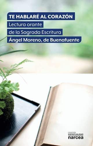 Te hablaré al corazón [Paperback] Moreno de Buenafuente, Ángel