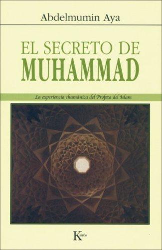 El Secreto de Muhammad: La experiencia chamánica del profeta del islam [Paperback] Abdelmumin Aya
