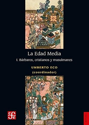 Fondo De Cultura Económica La Edad Media: I. Bárbaros, Cristianos Y Musulmanes [Paperback] Eco, Humberto; Juan Carlos, Rodríguez Aguilar; Omar Daniel, Alva Barrera and Dennis, Peña Torres