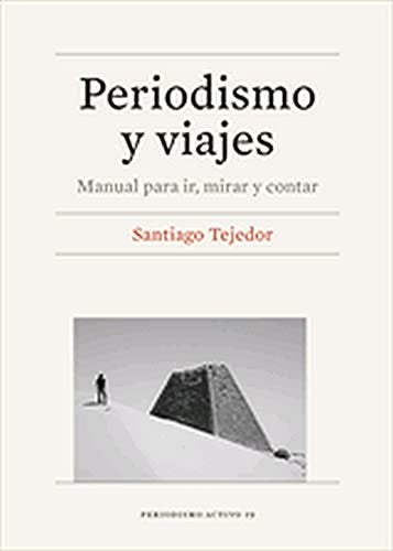 Periodismo y viajes. Manual para ir, mirar y contar (Periodismo Activo) [Paperback]