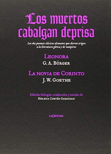 Los muertos cabalgan deprisa: Leonora; La novia de Corinto [Hardcover] Gottfried August, Bürger; Goethe, Johann Wolfgang von; Cortés Gabaudan, Helena (ed.lit.)